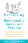 Recovering from Emotionally Immature Parents: Practical Tools to Establish Boundaries and Reclaim Your Emotional Autonomy By Lindsay C. Gibson Cover Image