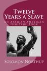 Twelve Years a Slave: An African American Heritage Book By Solomon Northup Cover Image