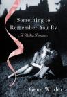 Something to Remember You By: A Perilous Romance By Gene Wilder Cover Image
