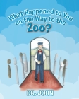 What Happened to You on the Way to the Zoo? By John Swierzewski, Barbara Monte (Illustrator) Cover Image
