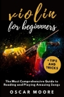 Violin for Beginners: The Most Comprehensive Guide to Reading and Playing Amazing Songs! Cover Image