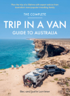 The Complete Trip in a Van Guide to Australia By Bec Lorrimer, Justin Lorrimer Cover Image