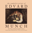 The Symbolist Prints of Edvard Munch: The Vivian and David Campbell Collection By Elizabeth Prelinger, Michael Parke-Taylor, Peter Schjeldahl (Contributions by) Cover Image