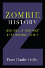Zombie History: Lies About Our Past that Refuse to Die By Peter Charles Hoffer Cover Image