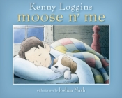 Moose n' Me By Kenny Loggins, Joshua Nash (Illustrator) Cover Image