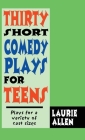 Thirty Short Comedy Plays for Teens: Plays for a Variety of Cast Sizes Cover Image