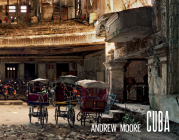 Andrew Moore: Cuba By Andrew Moore (Photographer), Orlando Luis Pardo Lazo (Text by (Art/Photo Books)), Joel Smith (Introduction by) Cover Image