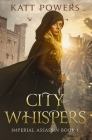 City of Whispers: Imperial Assassin Book 1 By Katt Powers Cover Image