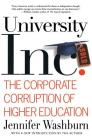 University, Inc.: The Corporate Corruption of Higher Education By Jennifer Washburn Cover Image