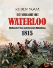 Die Schlacht Bei Waterloo: Die Hundert Tage und die zweite Abdankung. By Ruben Ygua Cover Image