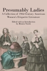 Presumably Ladies: A Collection of 19th-Century American Women's Etiquette Literature By Monica Nowik (Editor) Cover Image