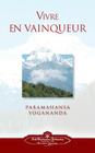 Vivre En Vaingueur (to Be Victorious in Life - French) By Paramahansa Yogananda Cover Image