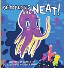 Octopuses Are NEAT! By Kelani B. Stam, Steven Twigg (Illustrator) Cover Image