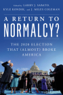 A Return to Normalcy?: The 2020 Election That (Almost) Broke America Cover Image