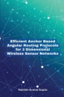 Efficient Anchor Based Angular Routing Protocols for 3 Dimensional Wireless Sensor Networks Cover Image