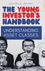 The Young Investor's Handbook: Understanding Asset Classes By Jerome G. Brown Cover Image