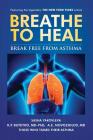 Breathe To Heal: Break Free From Asthma (Color Version) (Breathing Normalization) By Sasha Yakovleva, K. P. Buteyko, A. E. Novozhilov Cover Image