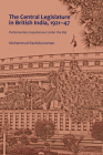 The Central Legislature in British India, 1921-47; Parliamentary Experiences Under the Raj By Mohammad Rashiduzzaman Cover Image