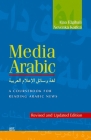 Media Arabic: A Coursebook for Reading Arabic News (Revised and Updated Edition) By Alaa Elgibali, Nevenka Korica Sullivan Cover Image