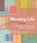 Mending Life: A Handbook for Mending Clothes and Hearts (with Basic Stitching, Sashiko, Darnin g, and Patching to Practice Sustainable Fashion and Repair the Clothes You Love By Nina Montenegro, Sonya Montenegro Cover Image
