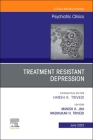 Treatment Resistant Depression, an Issue of Psychiatric Clinics of North America: Volume 46-2 (Clinics: Internal Medicine #46) By Manish K. Jha (Editor), Madhukar H. Trivedi (Editor) Cover Image