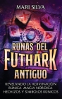 Runas del Futhark Antiguo: Revelando la Adivinación Rúnica, Magia Nórdica, Hechizos y Símbolos Rúnicos Cover Image