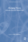 Changing Theory: Concepts from the Global South By Dilip M. Menon (Editor) Cover Image