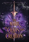 The Mark of Chaos and Creation: The Mark of Creation Chronicles Book 1 By Arabella K. Federico Cover Image