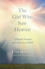 The Girl Who Saw Heaven: A Fateful Tornado and a Journey of Faith Cover Image