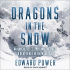 Dragons in the Snow: Avalanche Detectives and the Race to Beat Death in the Mountains By Gary Bennett (Read by), Ed Power Cover Image