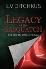 Legacy of the Sasquatch: Book III of The Sasquatch Series By L. V. Ditchkus Cover Image