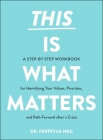 This Is What Matters: A Step-by-Step Workbook for Identifying Your Values, Priorities, and Path Forward after a Crisis Cover Image