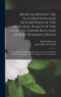 Medical Botany, Or, Illustrations and Descriptions of the Medicinal Plants of the London, Edinburgh, and Dublin Pharmacopoeias: Comprising a Popular a By John Stephenson, James Morss Churchill Cover Image