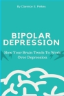 Bipolar Depression By Clarence S. Pelkey Cover Image