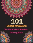 101 Unique Mandalas: The World's Best Mandala Coloring Book: A Stress Management Coloring Book For Adults Cover Image
