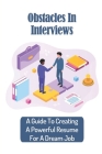 Obstacles In Interviews: A Guide To Creating A Powerful Resume For A Dream Job: Making Dream Job By Norberto Scipione Cover Image