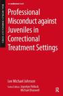 Professional Misconduct against Juveniles in Correctional Treatment Settings (Real-World Criminology) Cover Image