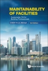 Maintainability of Facilities: Sustainable FM for Building Professionals (3rd Edition) By Yit Lin Michael Chew Cover Image