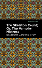 The Skeleton Count: Or, the Vampire Mistress By Elizabeth Caroline Grey, Mint Editions (Contribution by) Cover Image