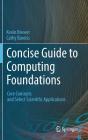 Concise Guide to Computing Foundations: Core Concepts and Select Scientific Applications Cover Image