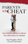 Parents Who Cheat: How Children and Adults Are Affected When Their Parents Are Unfaithful By Ana Nogales, Laura Golden Bellotti (With) Cover Image
