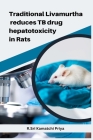 Traditional Livamurtha reduces TB drug hepatotoxicity in Rats Cover Image
