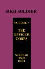SIKH SOLDIER Volume Seven: The Officers Corps By Narindar Singh Dhesi Cover Image