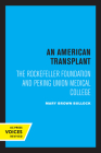 An American Transplant: The Rockefeller Foundation and Peking Union Medical College By Mary B. Bullock Cover Image