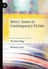 Henry James in Contemporary Fiction: The Real Thing By Bethany Layne Cover Image