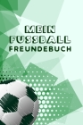 Mein Fussball Freundebuch: Freundschaftsbuch - Poesiealbum - Fussball - Fußballer - Fussbalfan - Fußballspieler. Geschenk für Kindergarten, Einsc Cover Image