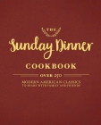 The Sunday Dinner Cookbook: Over 250 Modern American Classics to Share with Family and Friends By Cider Mill Press Cover Image