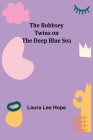 The Bobbsey Twins on the Deep Blue Sea By Laura Lee Hope Cover Image