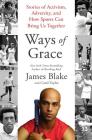 Ways of Grace: Stories of Activism, Adversity, and How Sports Can Bring Us Together By James Blake, Carol Taylor Cover Image