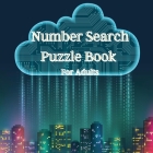 Number Search Puzzle Book for Adults: Hidden number search book with solutions/ Puzzle book for seniors, adults and all other puzzle fans By M&a Kpp Cover Image